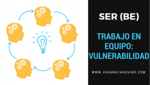 La Clave del Éxito del Trabajo en Equipo: Vulnerabilidad - JohanaChuquino.com