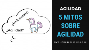 Mitos sobre Agilidad - JohanaChuquino.com