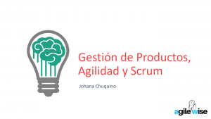 Gestión de Product, Agile y Scrum - Agile Wise by Johana Chuquino