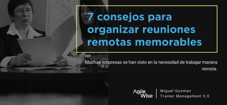 7 consejos para organizar reuniones remotas memorables